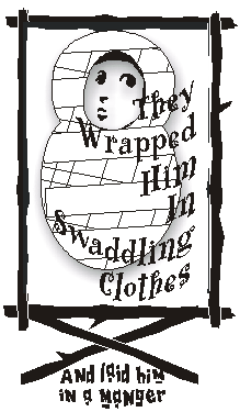 They wrapped him in swaddling .